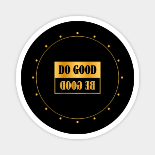 DO GOOD BE GOOD Magnet